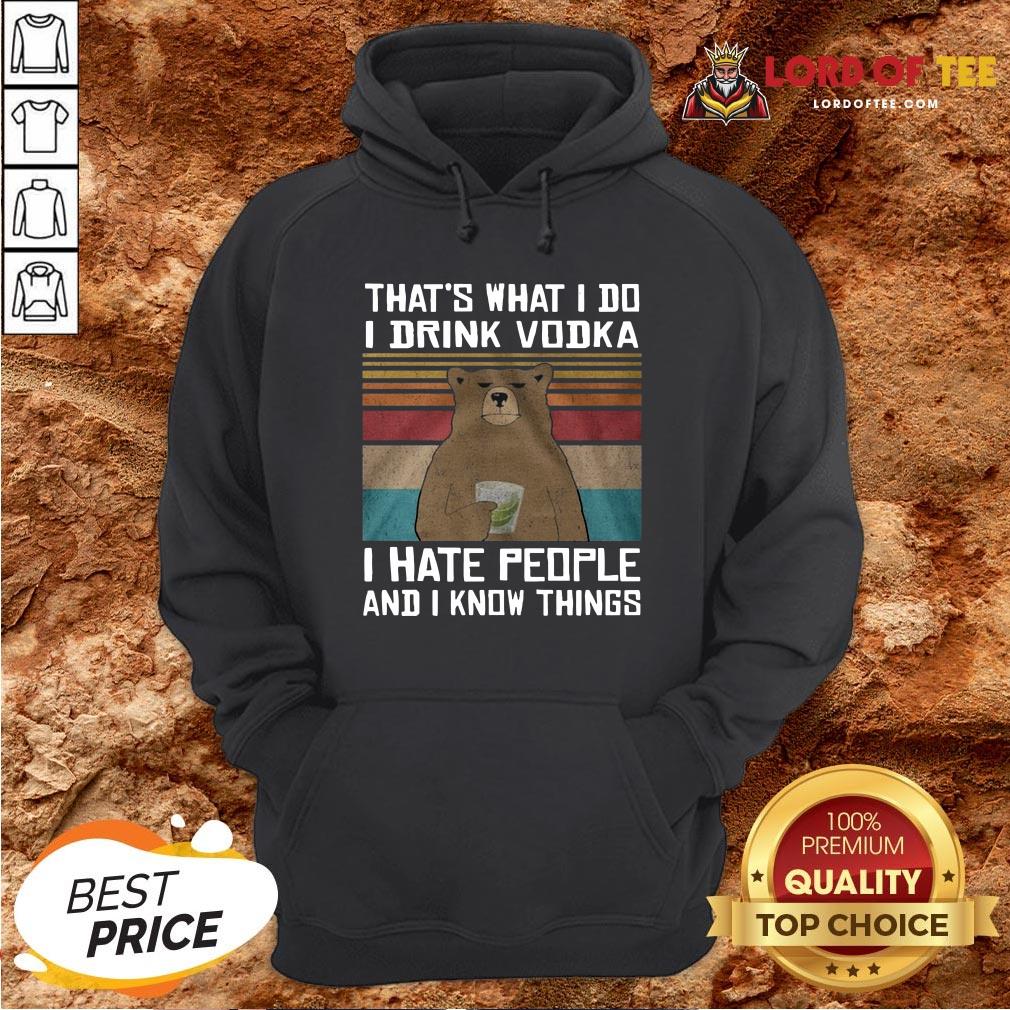 Funny That’s What I Do I Drink Vodka I Hate People And I Know Things Vintage Hoodie