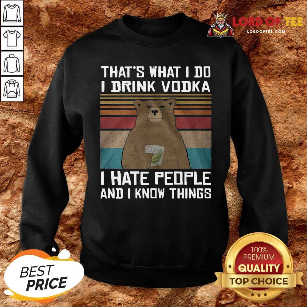 Funny That’s What I Do I Drink Vodka I Hate People And I Know Things Vintage SweatShirt