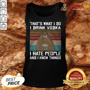 Funny That’s What I Do I Drink Vodka I Hate People And I Know Things Vintage Tank Top