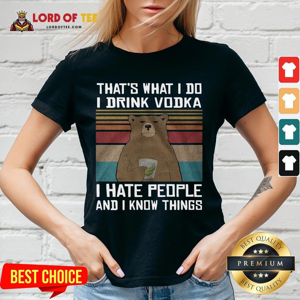 Funny That’s What I Do I Drink Vodka I Hate People And I Know Things Vintage V-neck