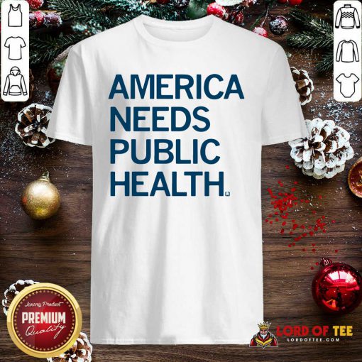 America Needs Public Health Shirt