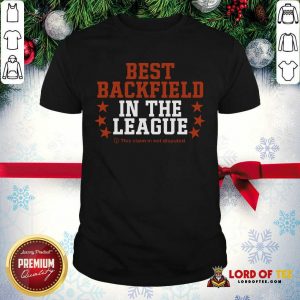 Best Backfield In The League This Claim In Not Disputed Shirt