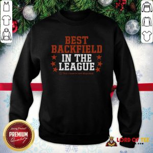 Best Backfield In The League This Claim In Not Disputed SweatShirt