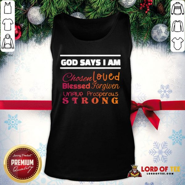 Good God Says I Am Chosen Loved Blessed Forgiven Unique Prosperous Strong Tank Top