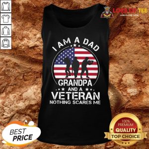 Good I Am A Dad Grandpa And A Veteran Nothing Scared Me American Flag Tank Top