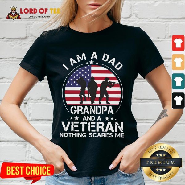 Good I Am A Dad Grandpa And A Veteran Nothing Scared Me American Flag V-neck