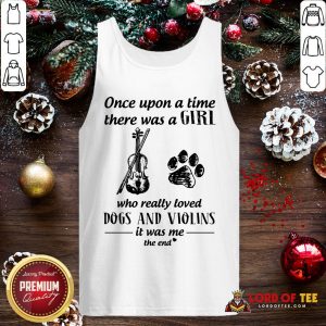 Good Once Upon A Time There Was A Girl Who Really Loved Dogs And Violins It Was Me The End Tank Top