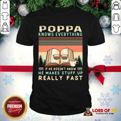Reading Books And Coffee Poppa Know Everything If He Doesn’t Know He Makes Stuff Up Really Fast Shirt - Design By Lordoftee.com