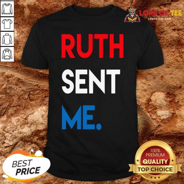 Good Ruth Sent Me Shirt