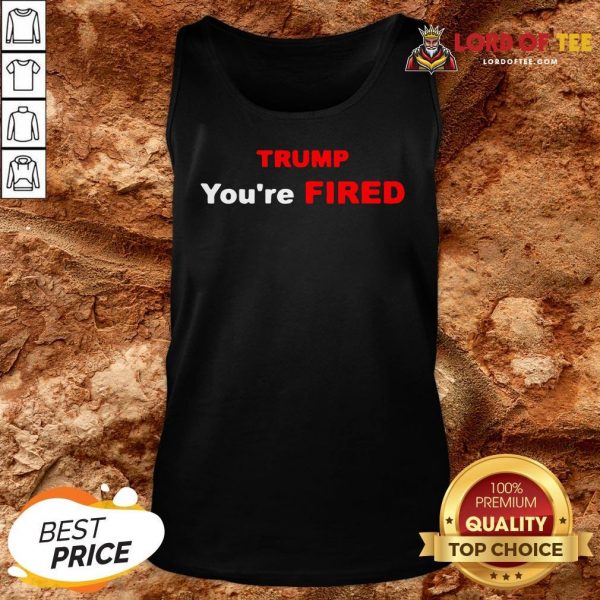 Good Trump You’re Fired Election Tank Top