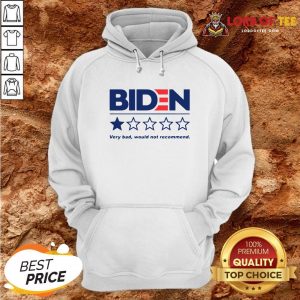 Hot Biden Very Bad Would Not Recommend Hoodie