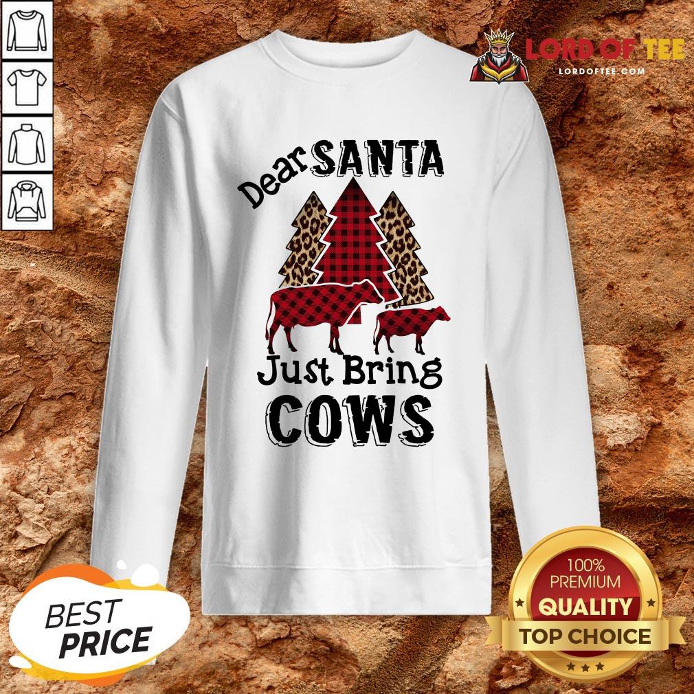 Hot Dear Santa Just Bring Cows SweatShirt