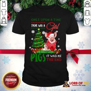 Hot Once Upon A Time There Was A Girl Who Really Loved Pigs It Was Me The End Merry Christmas Ugly Shirt