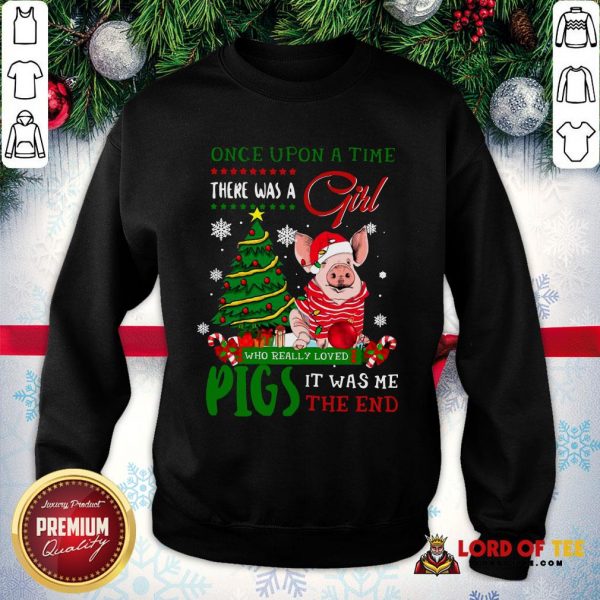 Hot Once Upon A Time There Was A Girl Who Really Loved Pigs It Was Me The End Merry Christmas Ugly SweatShirt