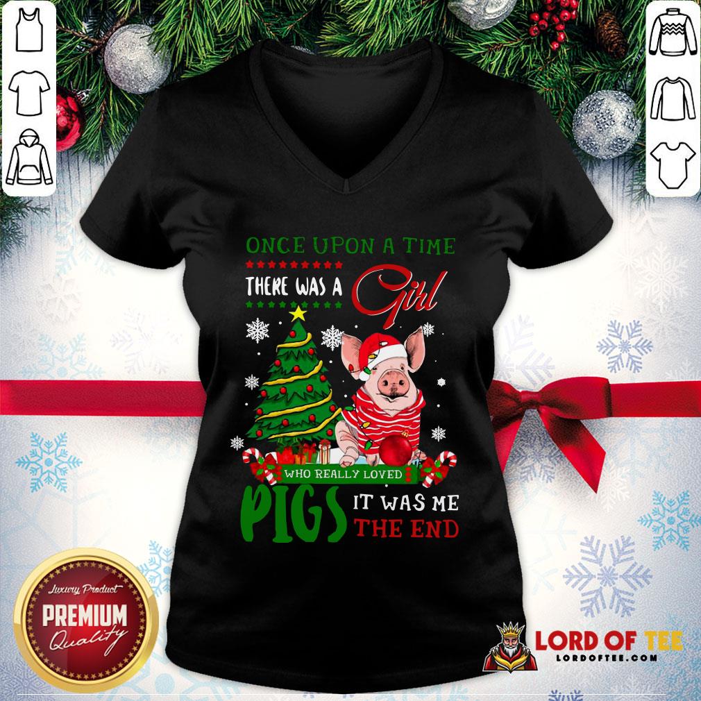 Hot Once Upon A Time There Was A Girl Who Really Loved Pigs It Was Me The End Merry Christmas Ugly V-neck