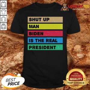 Hot Shut Up Man Biden Is The Real President – Biden Wins 46th Vintage Shirt