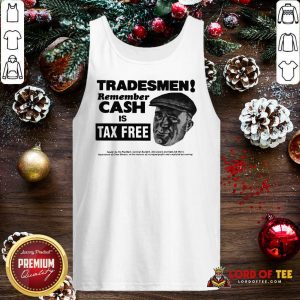 Tradesmen Remember Cash Is Tax Free Tank Top