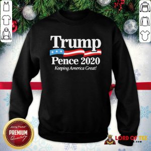 Trump Pence 2020 Keeping America Great Sweatshirt
