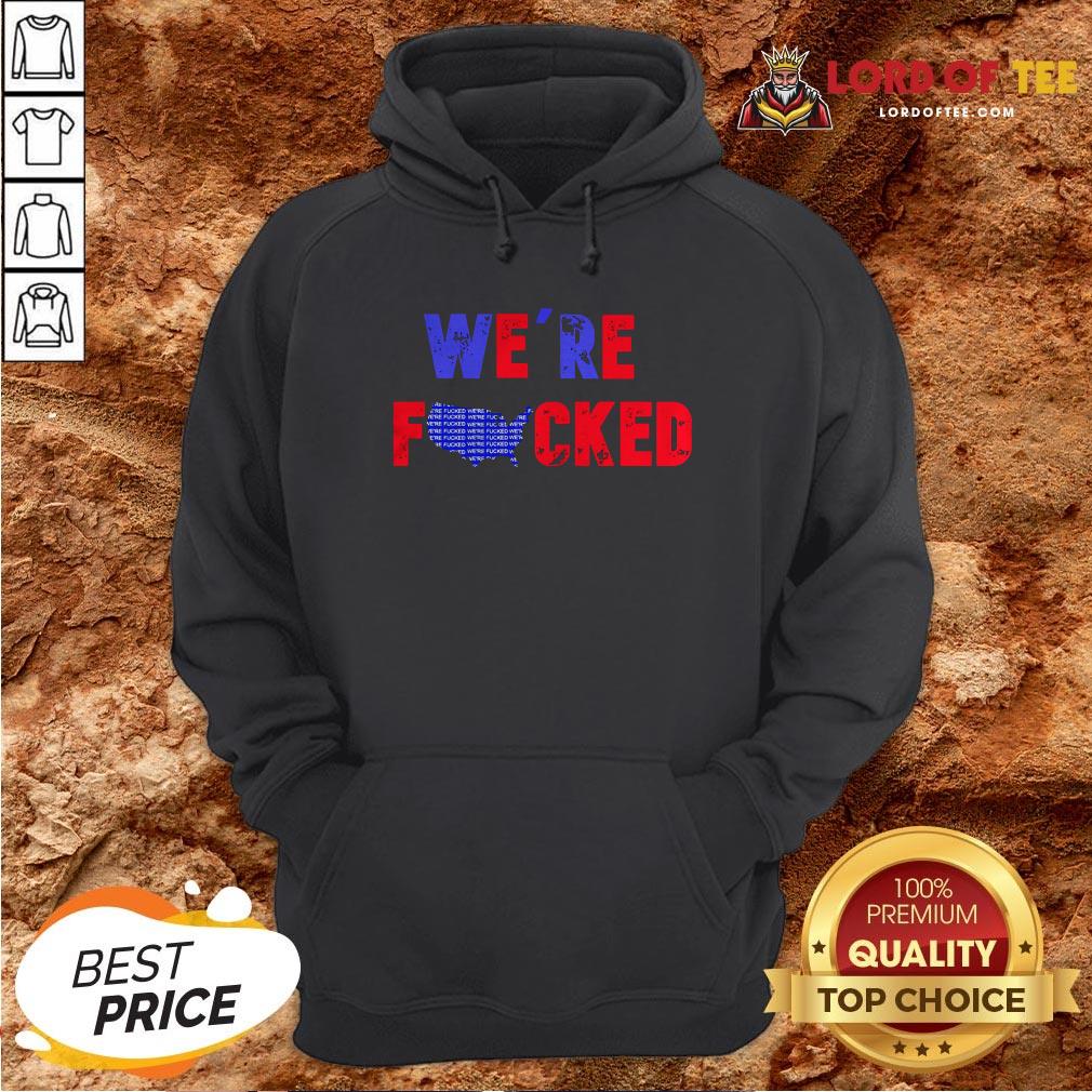 Hot We’re Fucked Biden Election Hoodie