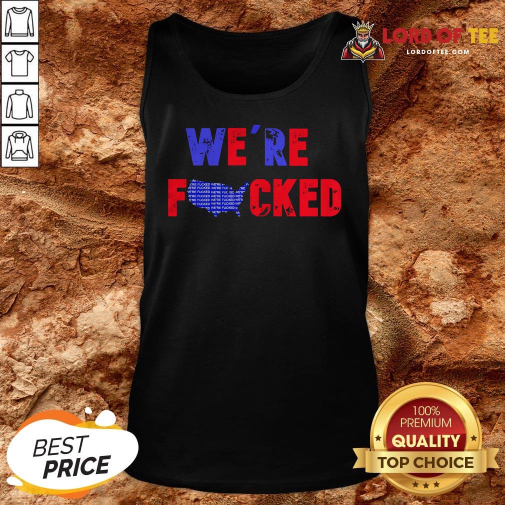 Hot We’re Fucked Biden Election Tank Top