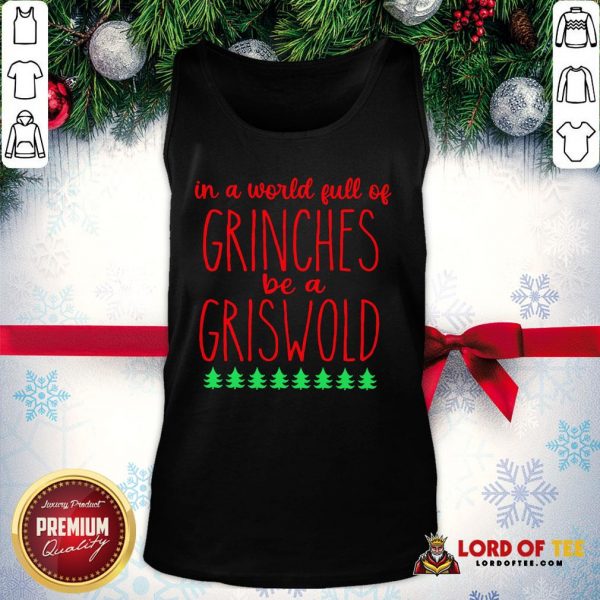 In A World Full Of Grinches Be A Griswold Tank Top