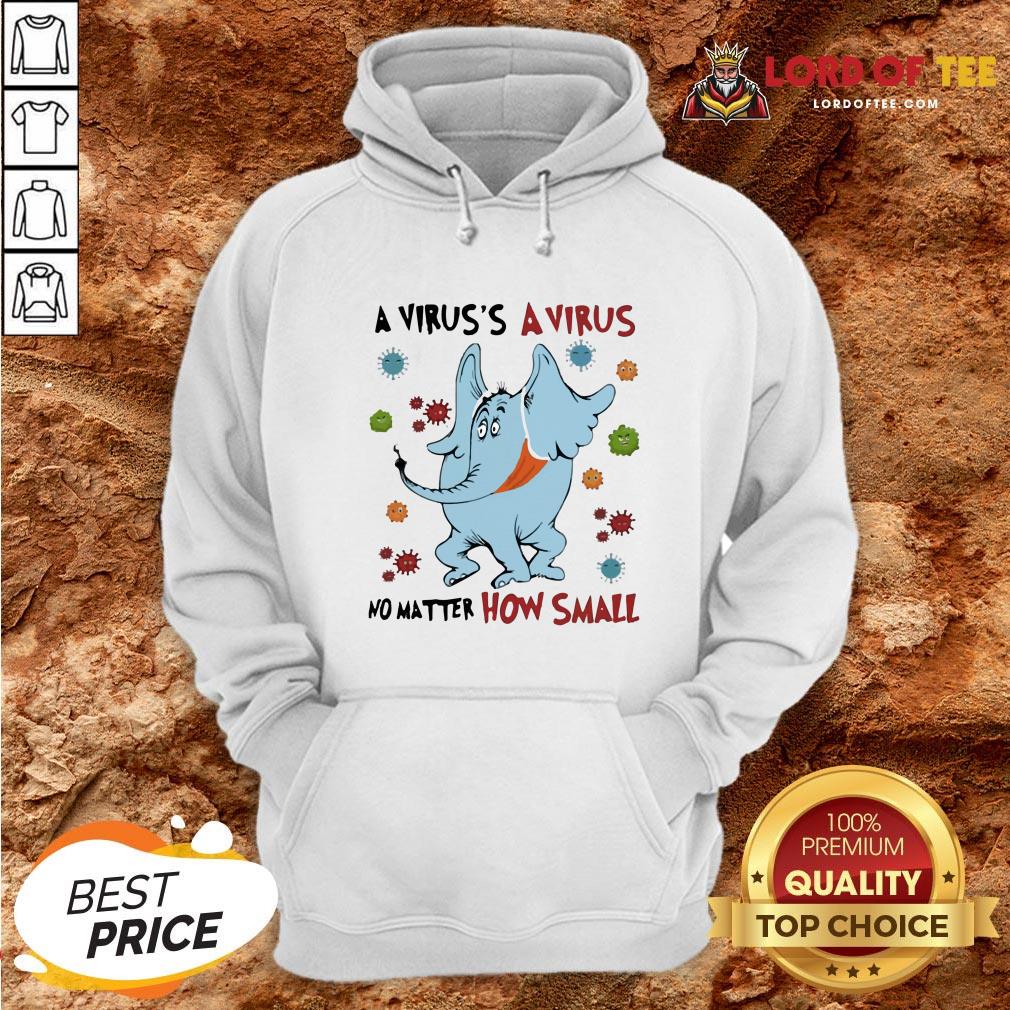 Nice A Virus’s A No Matter How Small Elephant Wear Mask Covid 19 Hoodie