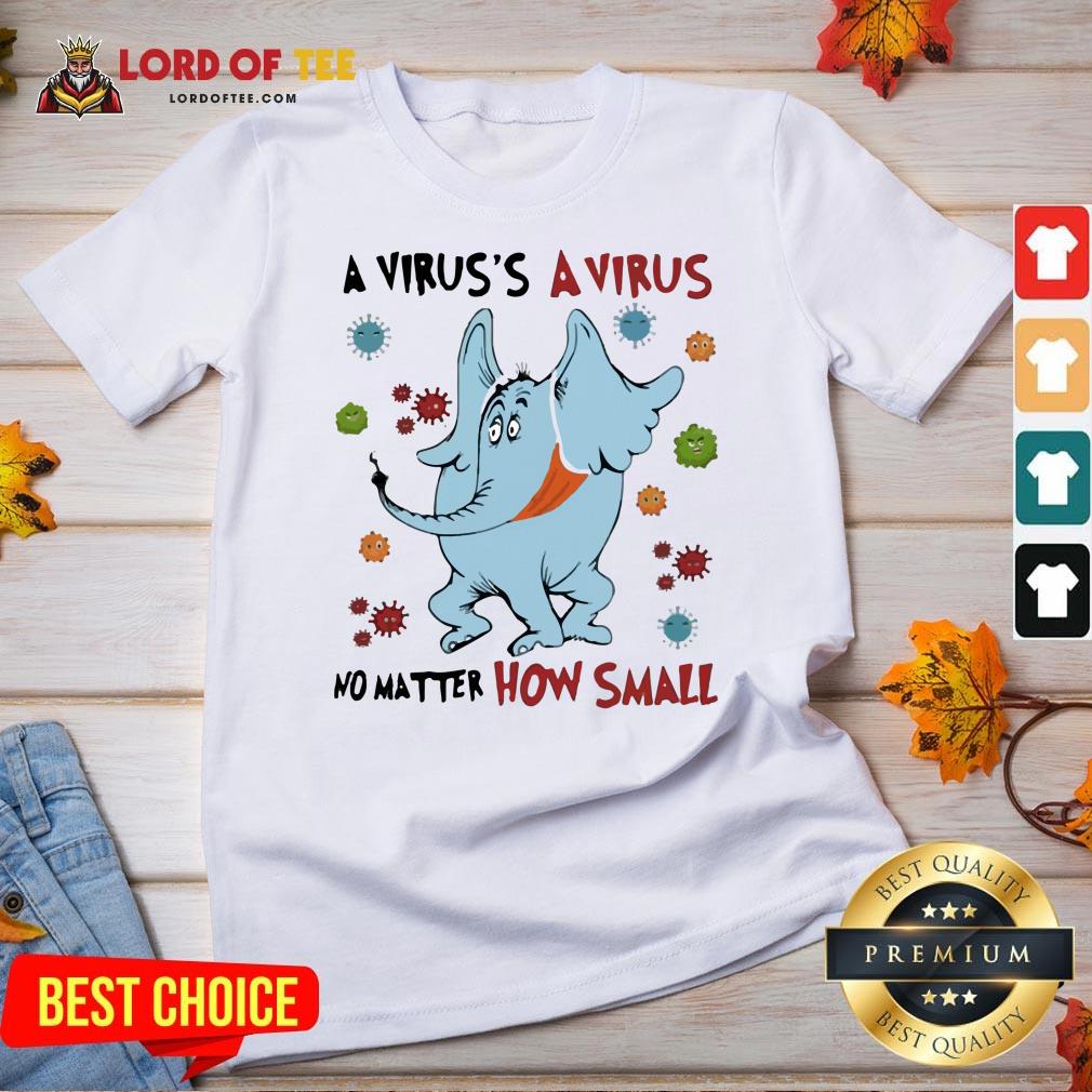 Nice A Virus’s A No Matter How Small Elephant Wear Mask Covid 19 V-neck