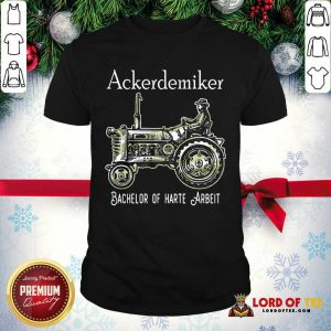 Ackerdemiker Bachelor Of Harte Arbeit Shirt - Design By Lordoftee.com