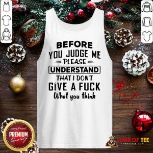 Before You Judge Me Please Understand That I Don’t Give A Fuck Tank Top