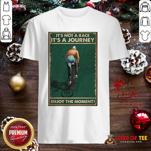Nice Cycling It’s Not A Race It’s A Journey Enjoy The Moment Shirt