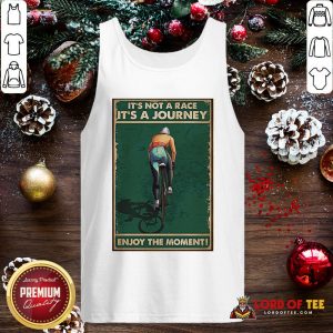 Nice Cycling It’s Not A Race It’s A Journey Enjoy The Moment Tank Top