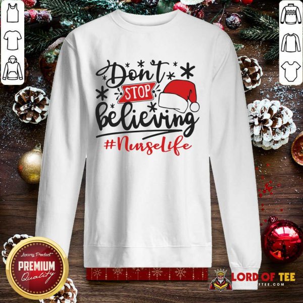 Don’t Stop Believing Nurse Life Christmas SweatShirt