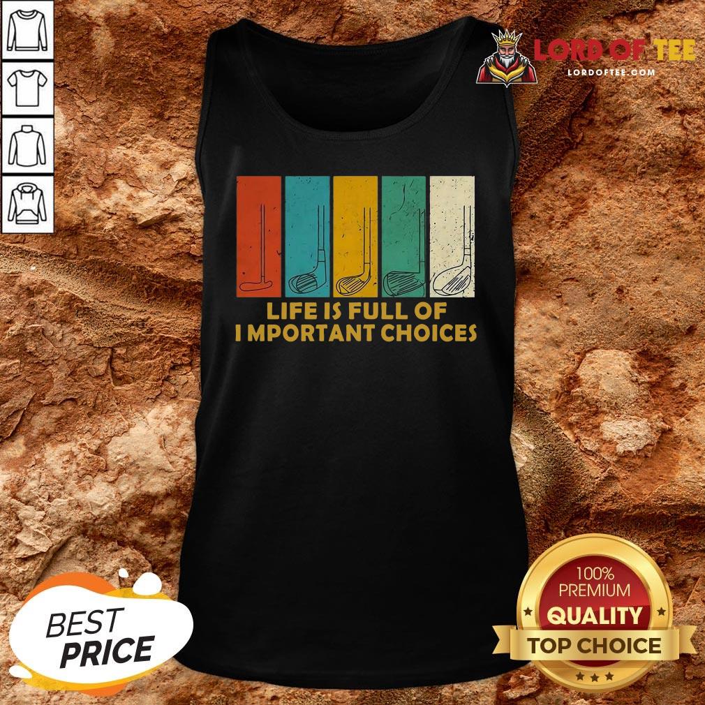 Nice Golfers Saying Life Is Full Of Important Choices Golfing Tank Top