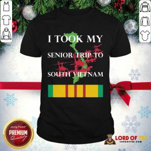 Nice I Took My Senior Trip To South Vietnam Shirt