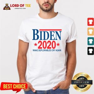 Official Biden 2020 Make Deplorables Cry Again Shirt