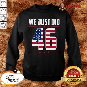 Official We Just Did 46 American Flag SweatShirt