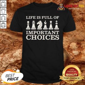 Original Chess Is Full Of Important Choices Funny Chess Shirt