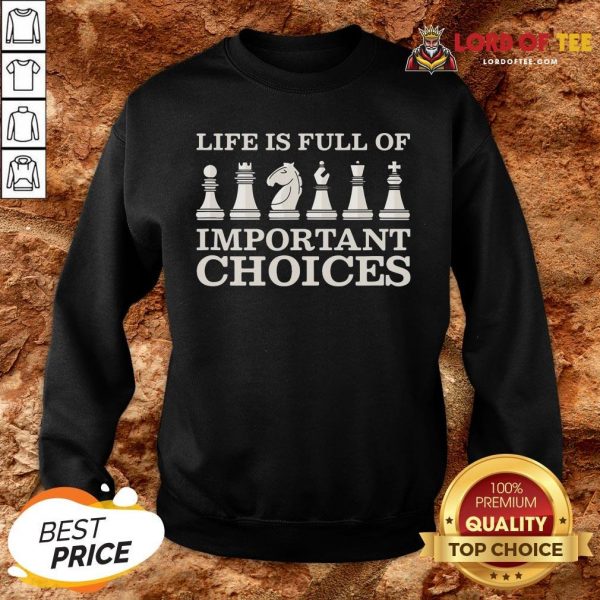 Original Chess Is Full Of Important Choices Funny Chess SweatShirt