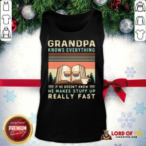 Grandpa Know Everything If He Doesn’t Know He Makes Stuff Up Really Fast Vintage Tank Top - Design By Lordoftee.com