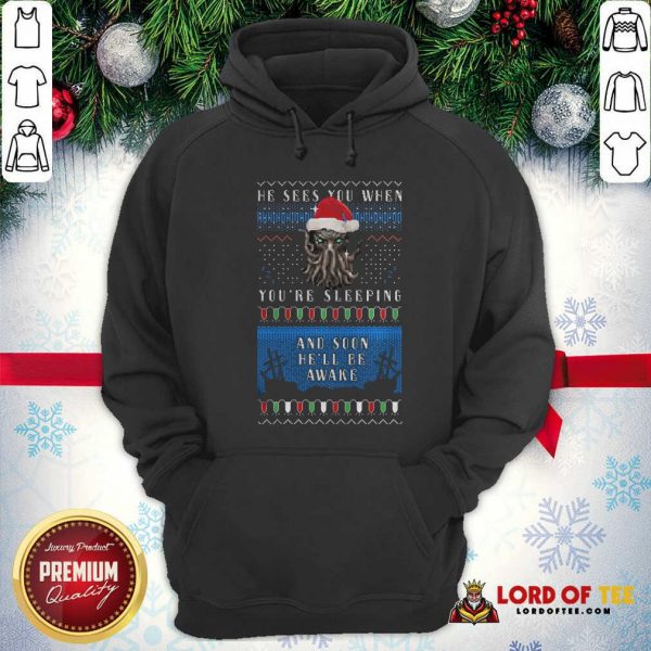 He Sees You When You’re Sleeping And Soon He’ll Be Awake Christmas Hoodie - Design By Lordoftee.com