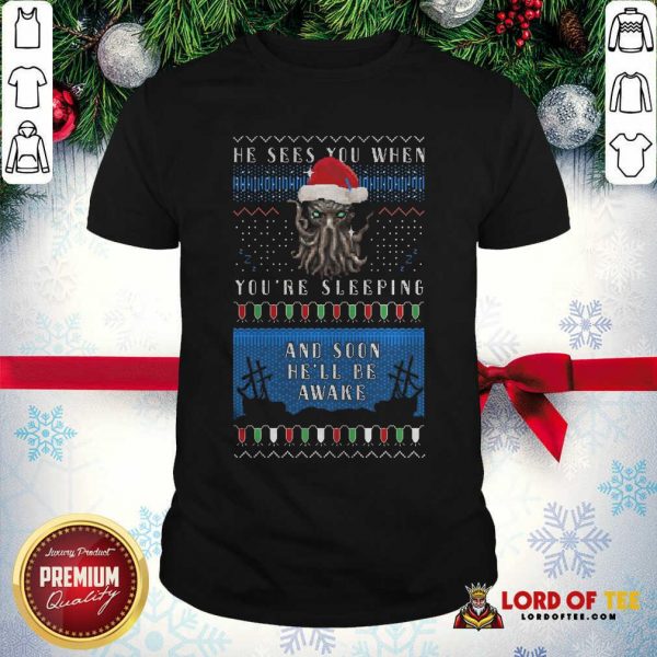 He Sees You When You’re Sleeping And Soon He’ll Be Awake Christmas Shirt - Design By Lordoftee.com