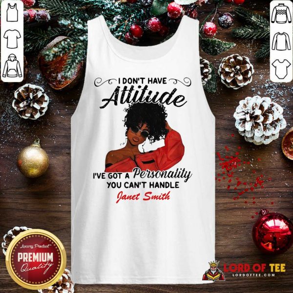 I Don’t Have Attitude I’ve Got A Personality You Can’t Handle Fanet Smith Tank Top
