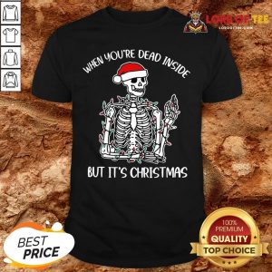 Original Santa Skeleton When You’re Dead Inside But It’s Christmas Shirt