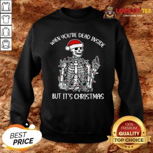 Original Santa Skeleton When You’re Dead Inside But It’s Christmas SweatShirt