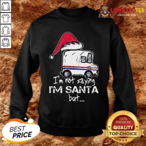 Original USPS I’m Not Saying I’m Santa But SweatShirt