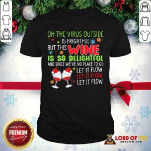 Wine Lovers The Vlrus Outside Is Frightful But This Wine Is So Delightful Black Shirt