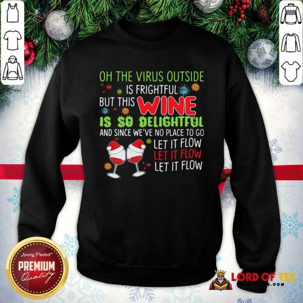 Wine Lovers The Vlrus Outside Is Frightful But This Wine Is So Delightful Black SweatShirt