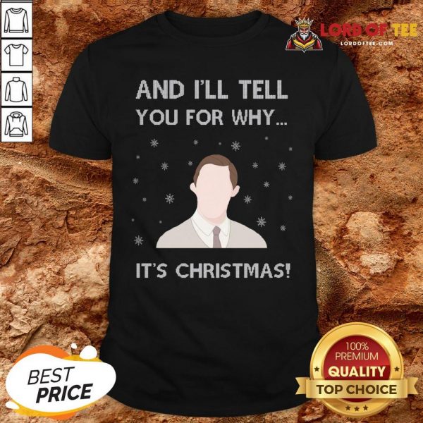 Perfect And I’ll Tell You For Why It’s Christmas Shirt