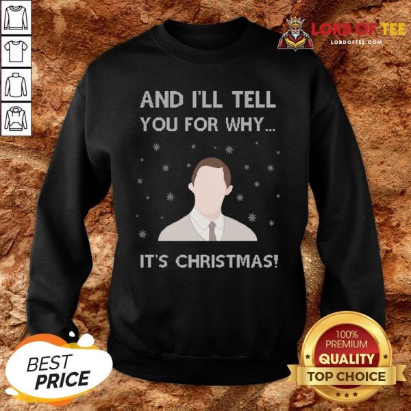 Perfect And I’ll Tell You For Why It’s Christmas SweatShirt
