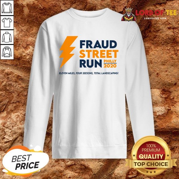 Perfect Fraud Street Run Philly 2020 Eleven Miles Four Seesons Total Landscaping SweatShirt